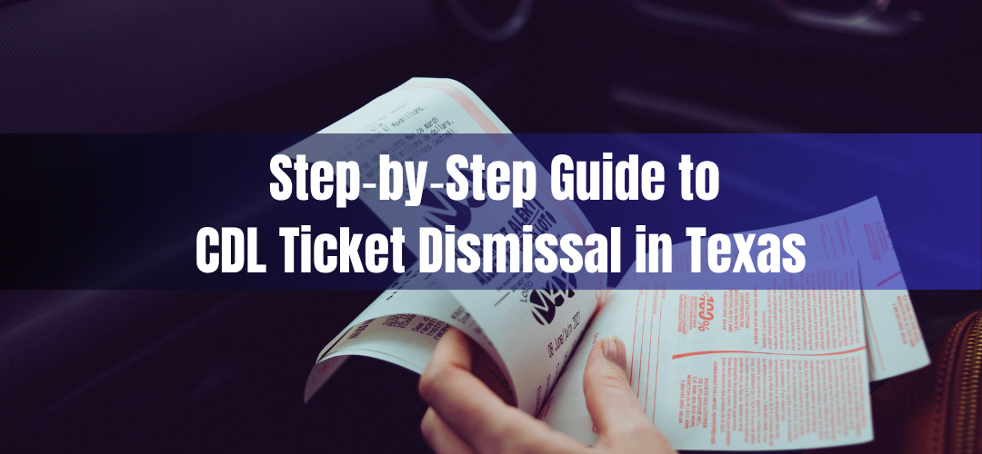 CDL Ticket Dismissal in Texas: What Commercial Drivers Should Know